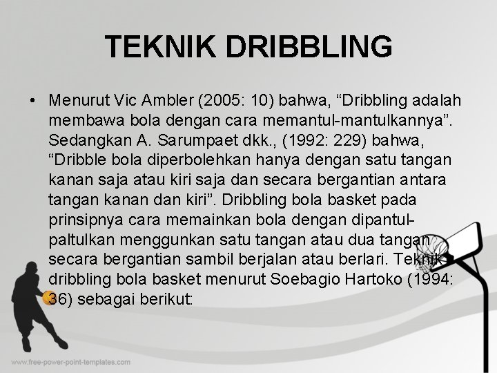 TEKNIK DRIBBLING • Menurut Vic Ambler (2005: 10) bahwa, “Dribbling adalah membawa bola dengan