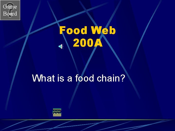 Game Board Food Web 200 A What is a food chain? 