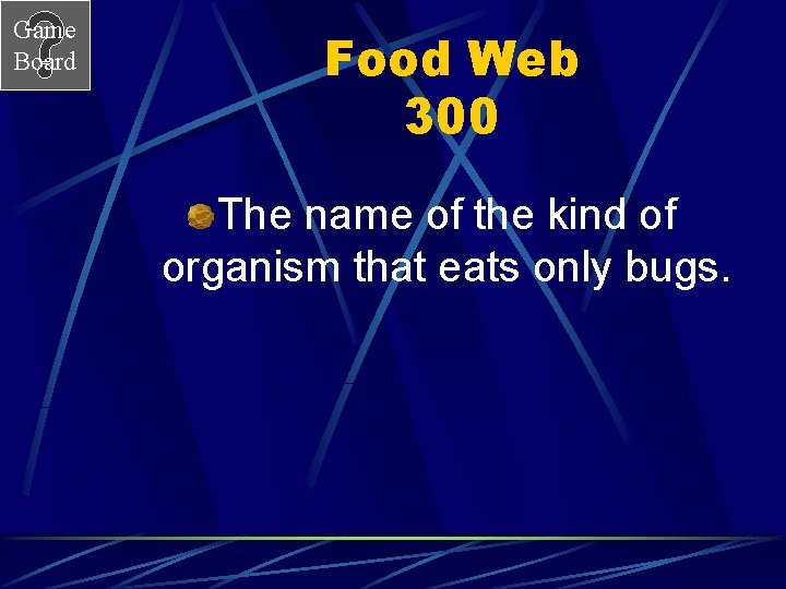 Game Board Food Web 300 The name of the kind of organism that eats