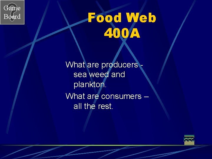 Game Board Food Web 400 A What are producers sea weed and plankton. What