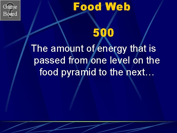 Game Board Food Web 500 The amount of energy that is passed from one