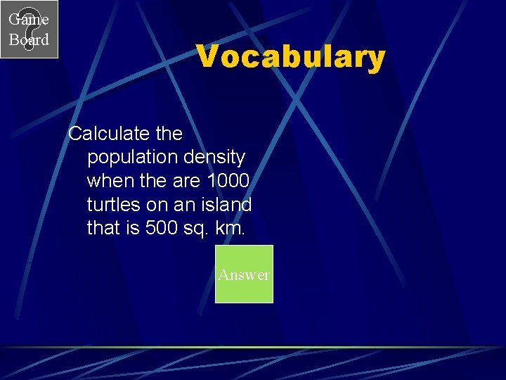 Game Board Vocabulary Calculate the population density when the are 1000 turtles on an