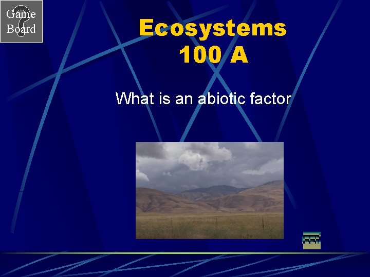 Game Board Ecosystems 100 A What is an abiotic factor 