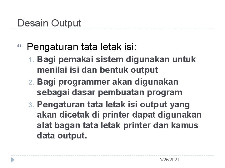 Desain Output Pengaturan tata letak isi: 1. 2. 3. Bagi pemakai sistem digunakan untuk