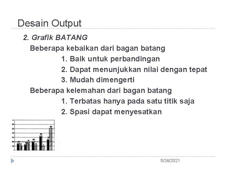 Desain Output 2. Grafik BATANG Beberapa kebaikan dari bagan batang 1. Baik untuk perbandingan