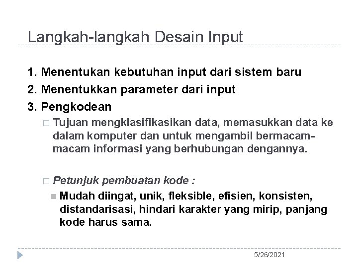 Langkah-langkah Desain Input 1. Menentukan kebutuhan input dari sistem baru 2. Menentukkan parameter dari