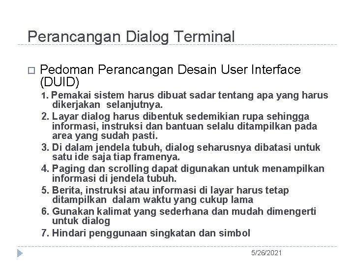 Perancangan Dialog Terminal Pedoman Perancangan Desain User Interface (DUID) 1. Pemakai sistem harus dibuat