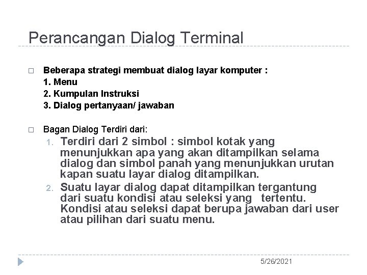 Perancangan Dialog Terminal Beberapa strategi membuat dialog layar komputer : 1. Menu 2. Kumpulan