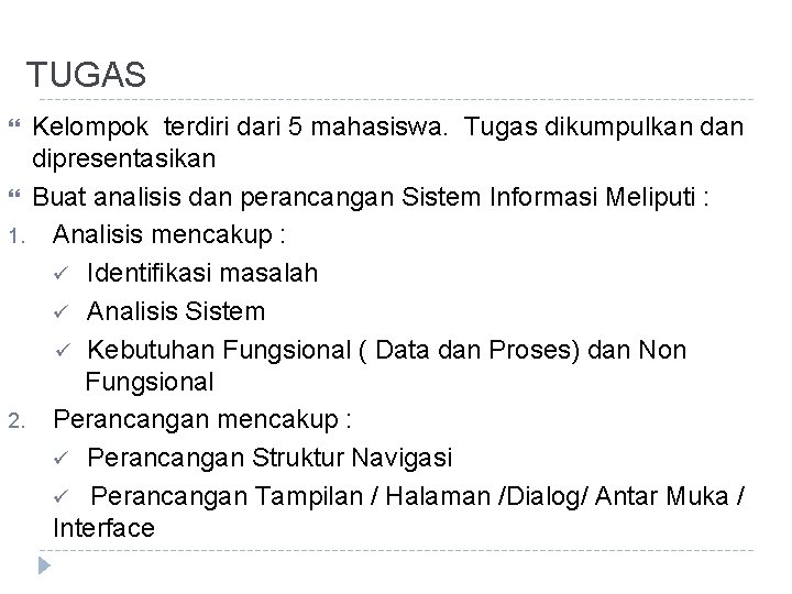 TUGAS Kelompok terdiri dari 5 mahasiswa. Tugas dikumpulkan dipresentasikan Buat analisis dan perancangan Sistem