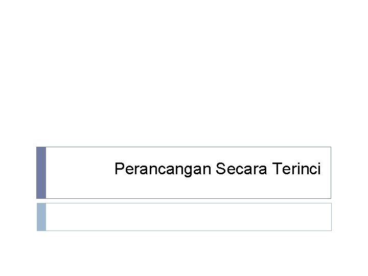 Perancangan Secara Terinci 