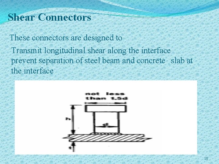 Shear Connectors These connectors are designed to Transmit longitudinal shear along the interface prevent
