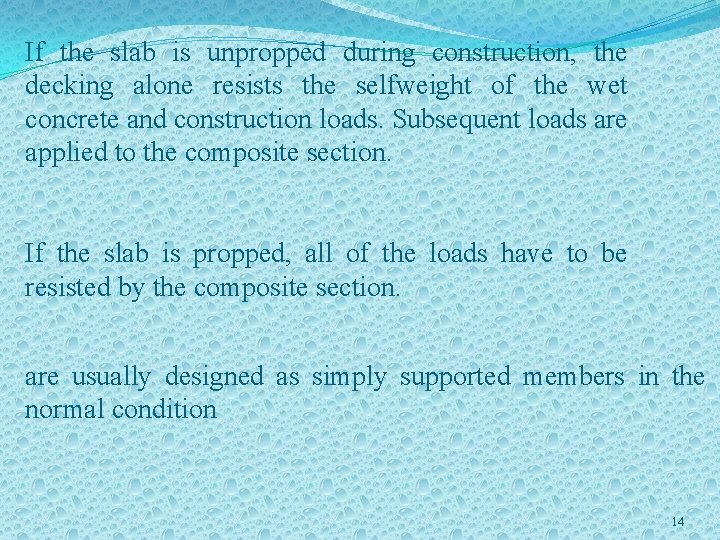 If the slab is unpropped during construction, the decking alone resists the selfweight of