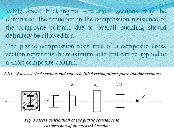 While local buckling of the steel sections may be eliminated, the reduction in the