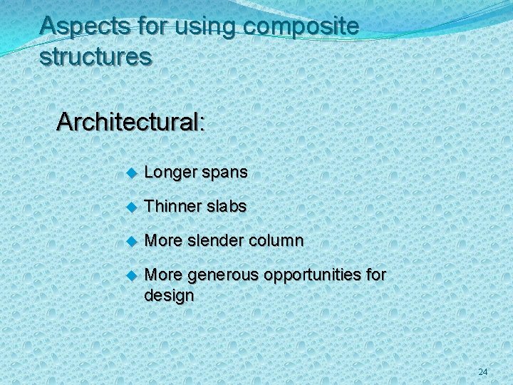 Aspects for using composite structures Architectural: u Longer spans u Thinner slabs u More