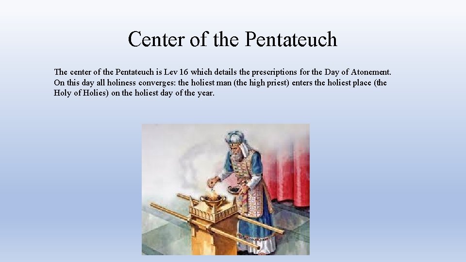 Center of the Pentateuch The center of the Pentateuch is Lev 16 which details