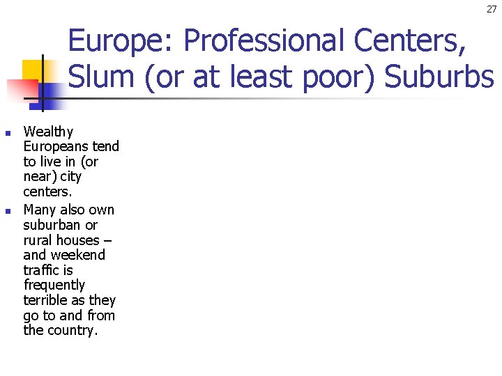 27 Europe: Professional Centers, Slum (or at least poor) Suburbs n n Wealthy Europeans