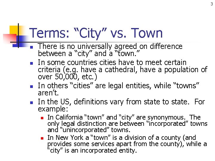 3 Terms: “City” vs. Town n n There is no universally agreed on difference