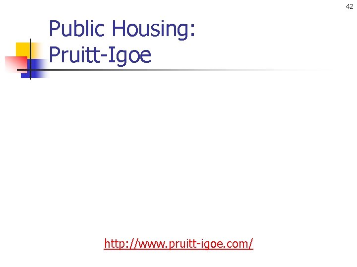 42 Public Housing: Pruitt-Igoe http: //www. pruitt-igoe. com/ 