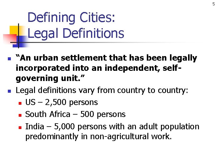 5 Defining Cities: Legal Definitions n n “An urban settlement that has been legally