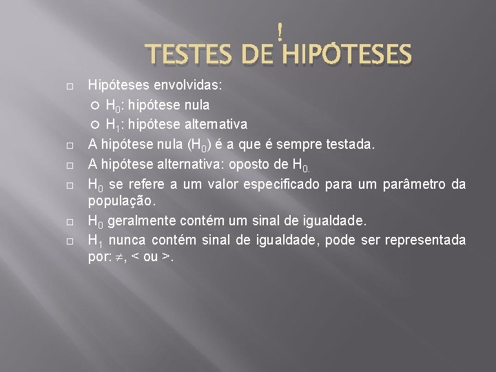 TESTES DE HIPÓTESES Hipóteses envolvidas: H 0: hipótese nula H 1: hipótese alternativa A