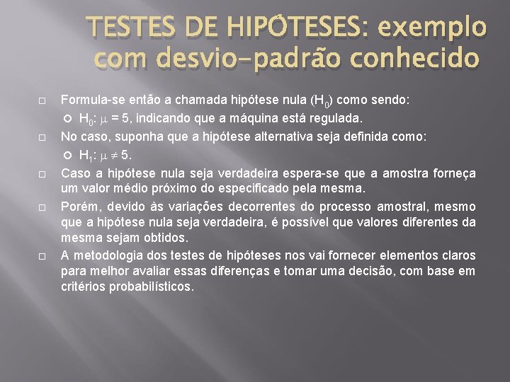 TESTES DE HIPÓTESES: exemplo com desvio-padrão conhecido Formula-se então a chamada hipótese nula (H