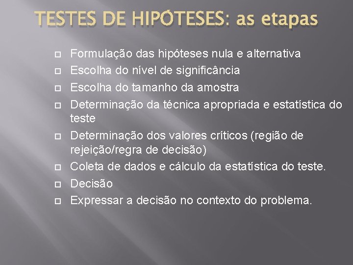 TESTES DE HIPÓTESES: as etapas Formulação das hipóteses nula e alternativa Escolha do nível