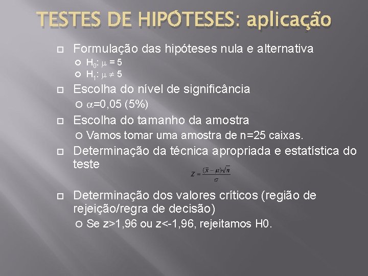 TESTES DE HIPÓTESES: aplicação Formulação das hipóteses nula e alternativa H 0 : =