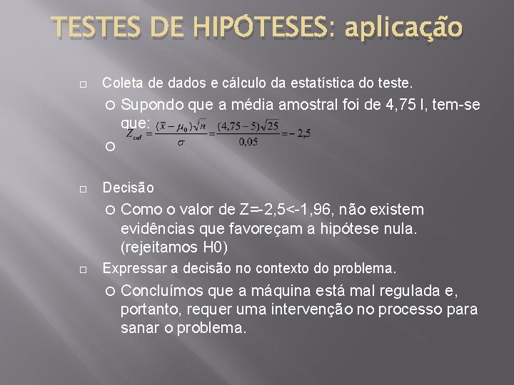 TESTES DE HIPÓTESES: aplicação Coleta de dados e cálculo da estatística do teste. Supondo