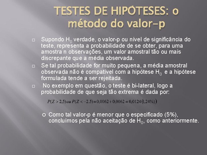 TESTES DE HIPÓTESES: o método do valor-p Supondo H 0 verdade, o valor-p ou