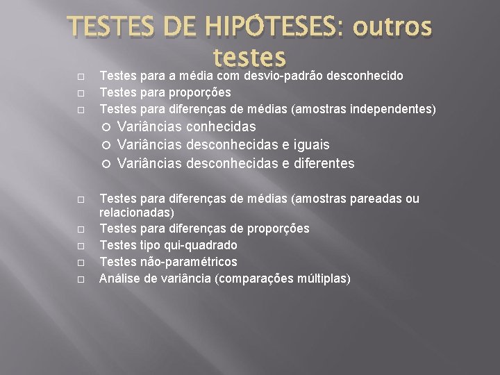 TESTES DE HIPÓTESES: outros testes Testes para a média com desvio-padrão desconhecido Testes para