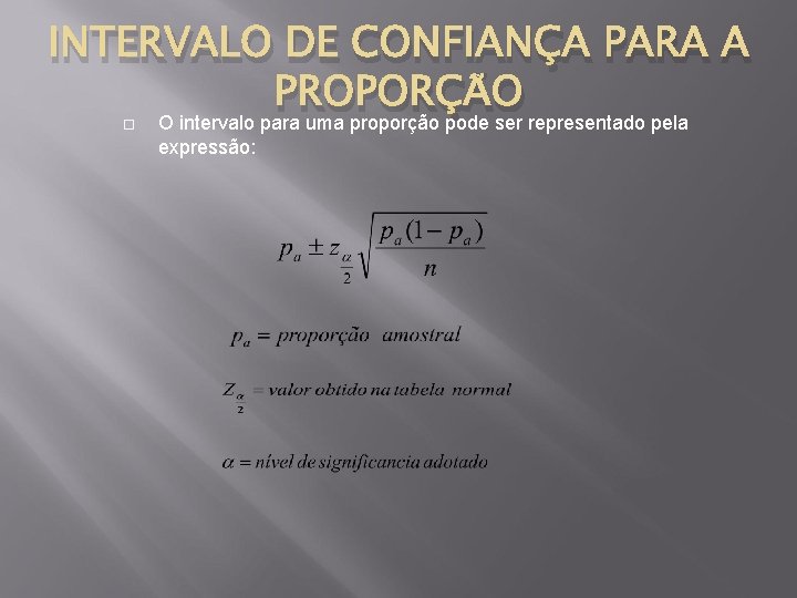 INTERVALO DE CONFIANÇA PARA A PROPORÇÃO O intervalo para uma proporção pode ser representado