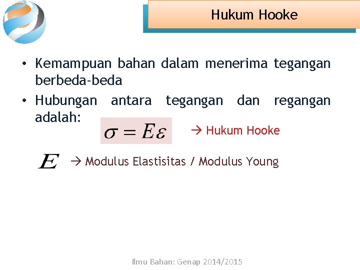 Hukum Hooke • Kemampuan bahan dalam menerima tegangan berbeda-beda • Hubungan antara tegangan dan