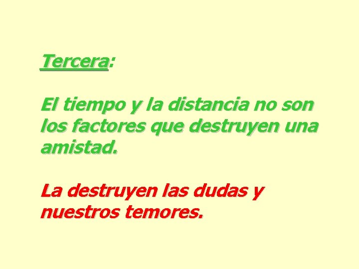 Tercera: Tercera El tiempo y la distancia no son los factores que destruyen una