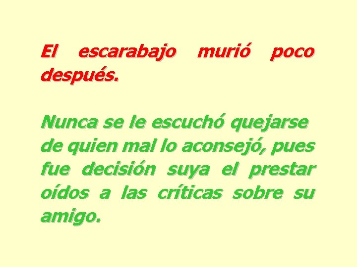 El escarabajo después. murió poco Nunca se le escuchó quejarse de quien mal lo