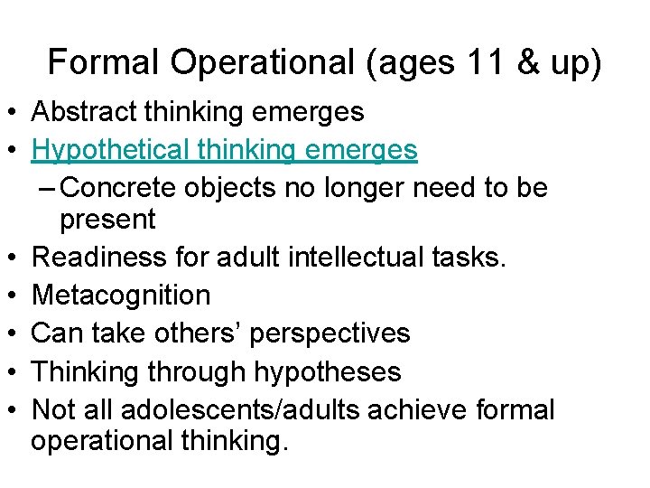 Formal Operational (ages 11 & up) • Abstract thinking emerges • Hypothetical thinking emerges Formal Operational (ages 11 & up) • Abstract thinking emerges • Hypothetical thinking emerges