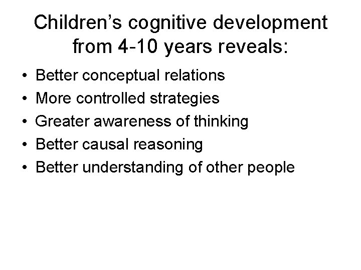 Children’s cognitive development from 4 -10 years reveals: • • • Better conceptual relations Children’s cognitive development from 4 -10 years reveals: • • • Better conceptual relations