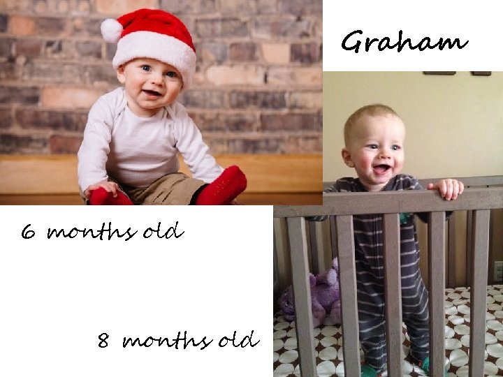 Graham 6 months old 8 months old Graham 6 months old 8 months old