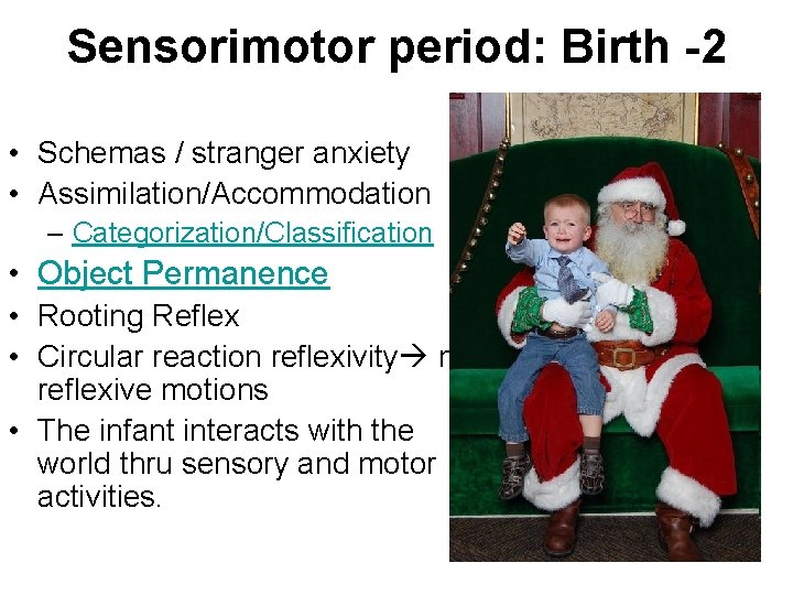Sensorimotor period: Birth -2 • Schemas / stranger anxiety • Assimilation/Accommodation – Categorization/Classification • Sensorimotor period: Birth -2 • Schemas / stranger anxiety • Assimilation/Accommodation – Categorization/Classification •