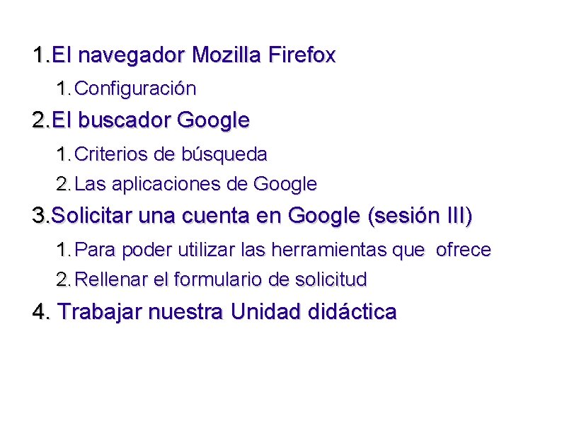 1. El navegador Mozilla Firefox 1. Configuración 2. El buscador Google 1. Criterios de