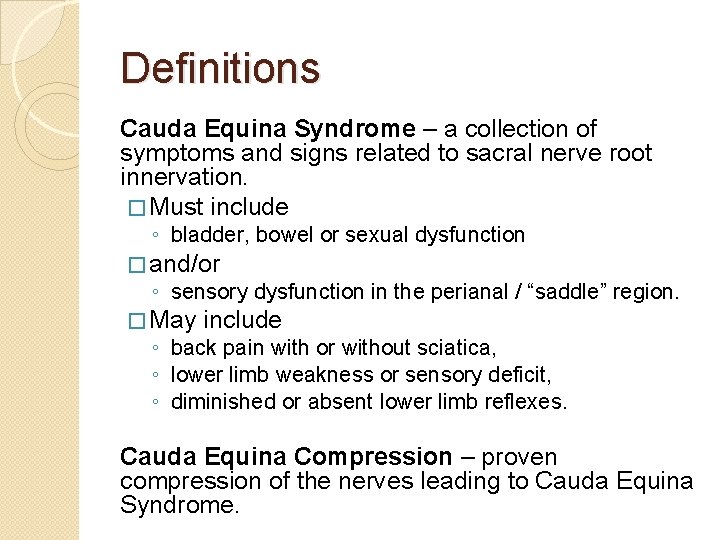 Definitions Cauda Equina Syndrome – a collection of symptoms and signs related to sacral