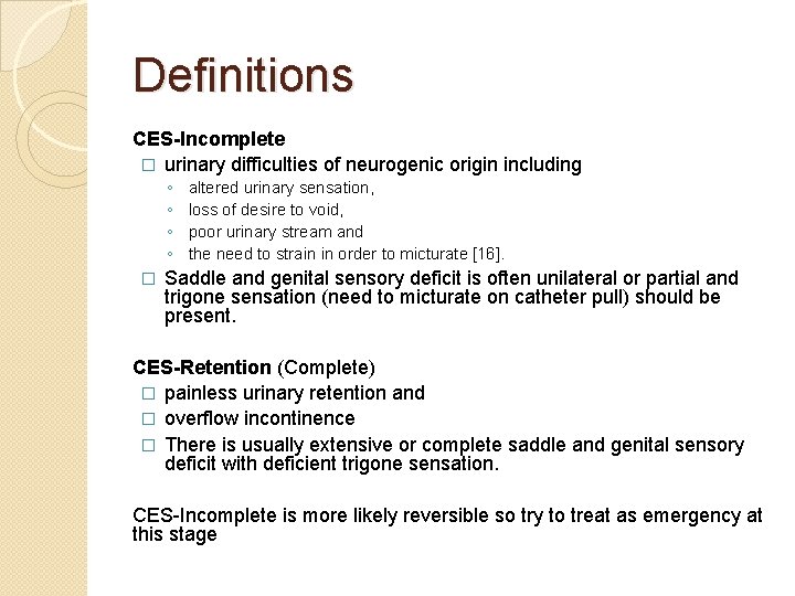 Definitions CES-Incomplete � urinary difficulties of neurogenic origin including ◦ ◦ � altered urinary