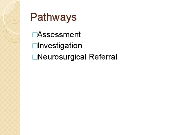 Pathways �Assessment �Investigation �Neurosurgical Referral 