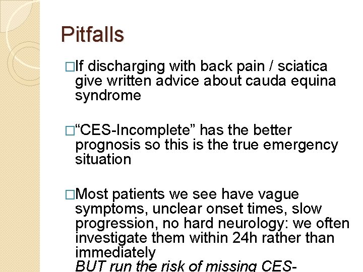 Pitfalls �If discharging with back pain / sciatica give written advice about cauda equina