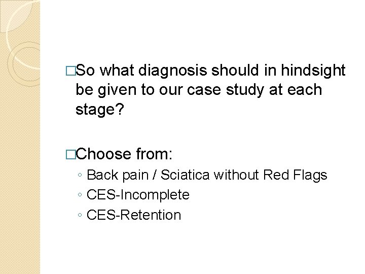 �So what diagnosis should in hindsight be given to our case study at each