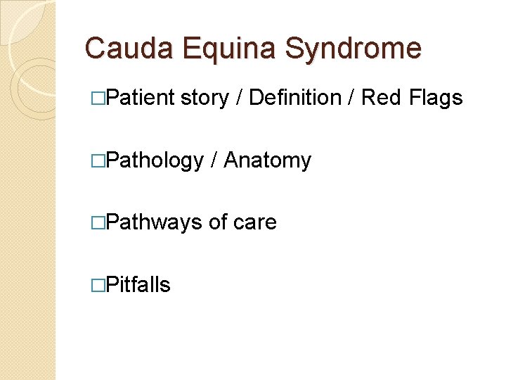 Cauda Equina Syndrome �Patient story / Definition / Red Flags �Pathology / Anatomy �Pathways