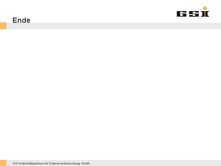 Ende GSI Helmholtzzentrum für Schwerionenforschung Gmb. H 