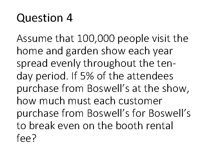 Question 4 Assume that 100, 000 people visit the home and garden show each