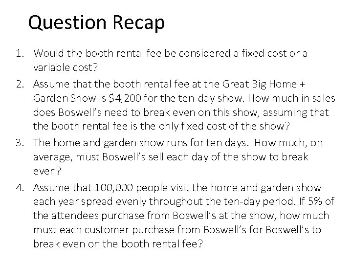 Question Recap 1. Would the booth rental fee be considered a fixed cost or