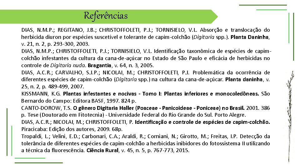 Referências DIAS, N. M. P. ; REGITANO, J. B. ; CHRISTOFFOLETI, P. J. ;