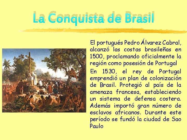 La Conquista de Brasil El portugués Pedro Álvarez Cabral, alcanzó las costas brasileñas en